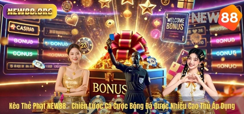 Kèo Thẻ Phạt NEW88 – Chiến Lược Cá Cược Bóng Đá Được Nhiều Cao Thủ Áp Dụng