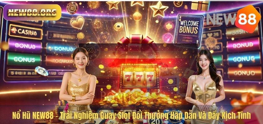 Nổ Hũ NEW88 – Trải Nghiệm Quay Slot Đổi Thưởng Hấp Dẫn Và Đầy Kịch Tính