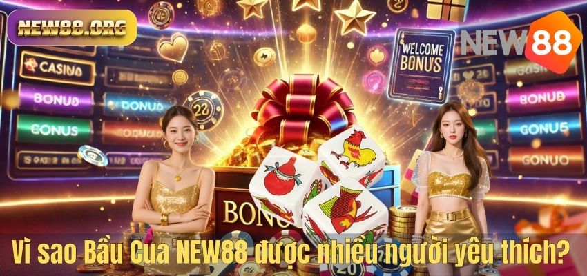 Vì sao Bầu Cua NEW88 được nhiều người yêu thích?